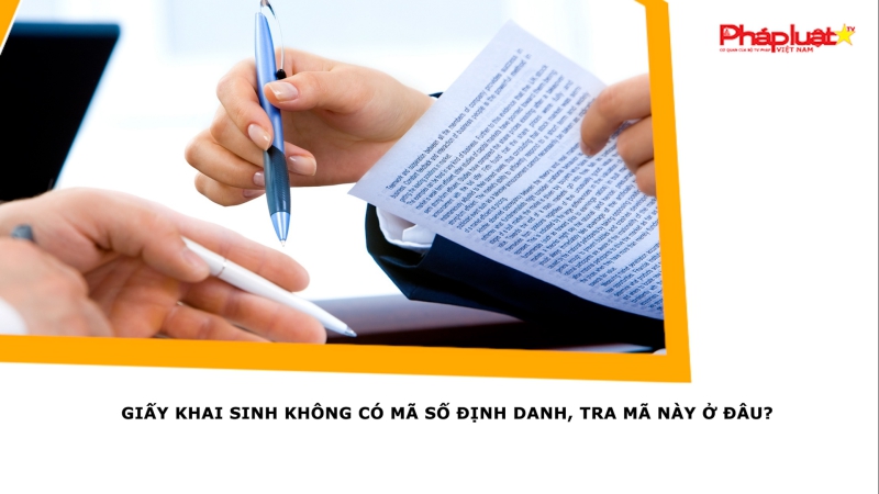 Giấy khai sinh không có mã số định danh, tra mã này ở đâu?