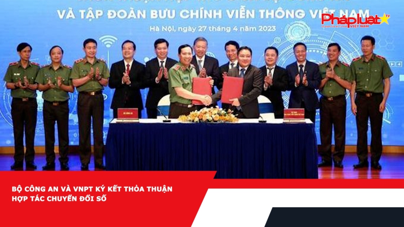 Bộ Công An và VNPT ký kết Thỏa thuận Hợp tác Chuyển đổi Số