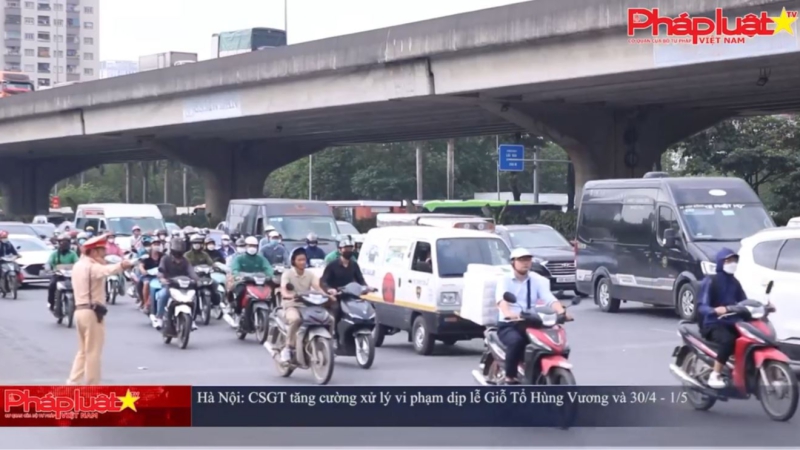 Hà Nội: CSGT tăng cường xử lý vi phạm dịp lễ Giỗ Tổ Hùng Vương và 30/4- 1/5