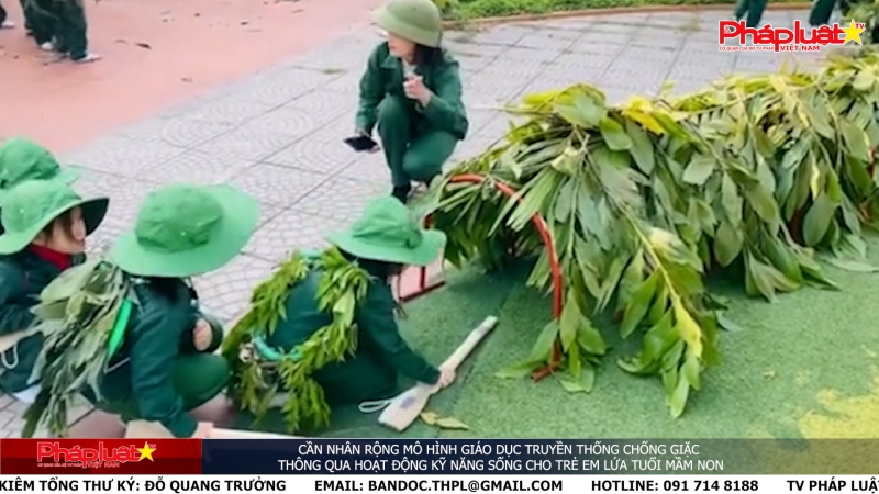 Cần nhân rộng mô hình giáo dục truyền thống chống giặc thông qua hoạt động kỹ năng sống cho trẻ em lứa tuổi mầm non