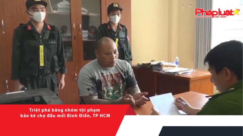 Triệt phá băng nhóm tội phạm bảo kê chợ đầu mối Bình Điền, TP HCM