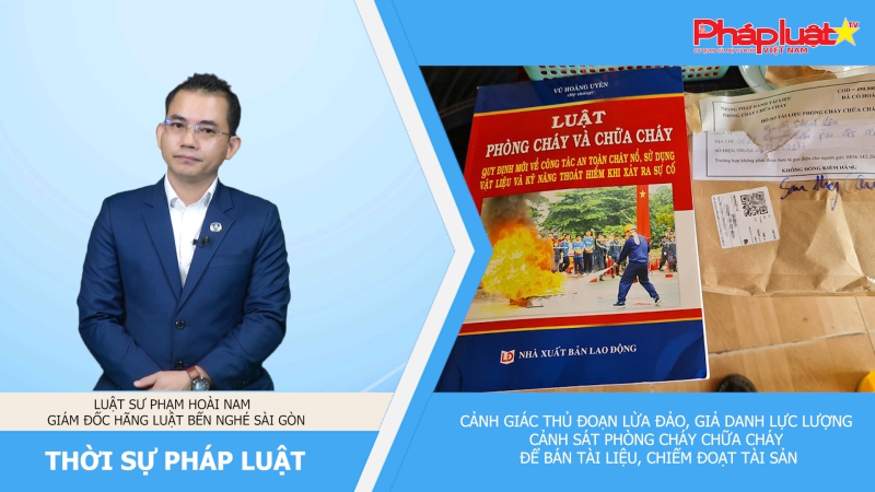 Thời sự pháp luật: Cảnh giác thủ đoạn lừa đảo, giả danh lực lượng Cảnh sát Phòng cháy, chữa cháy để bán tài liệu, chiếm đoạt tài sản