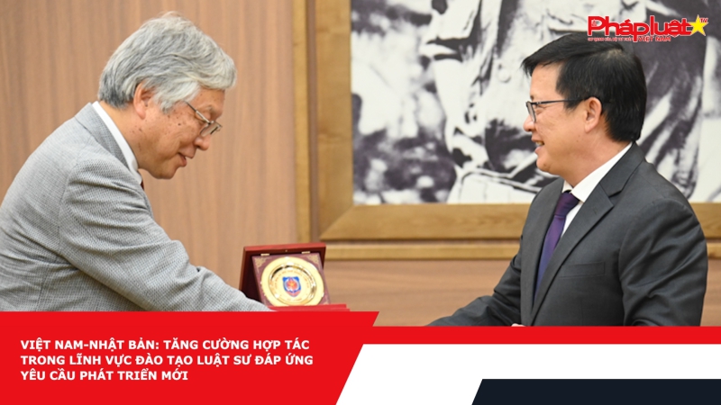 Việt Nam-Nhật Bản: Tăng cường hợp tác trong lĩnh vực đào tạo luật sư đáp ứng yêu cầu phát triển mới