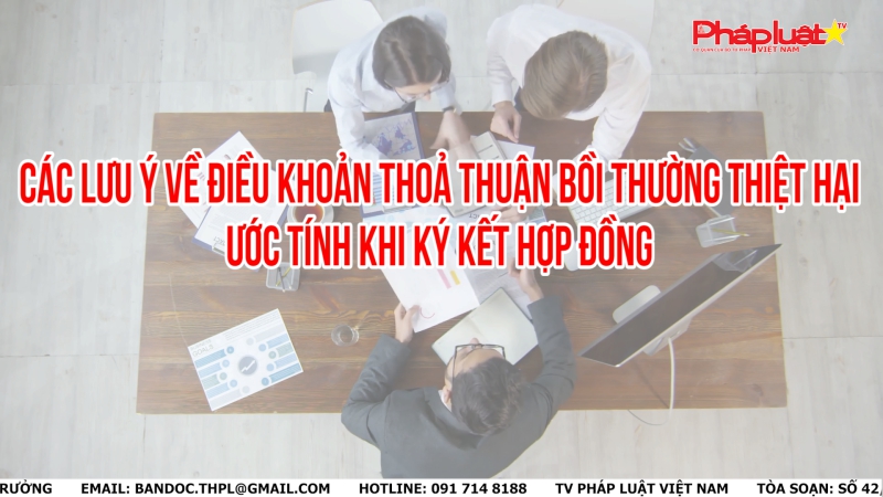 Các lưu ý về điều khoản thoả thuận bồi thường thiệt hại ước tính khi ký kết hợp đồng