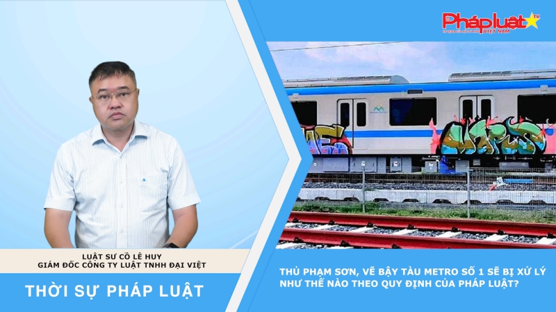 Thời sự pháp luật: Thủ phạm sơn, vẽ bậy tàu metro số 1 sẽ bị xử lý như thế nào theo quy định của pháp luật?