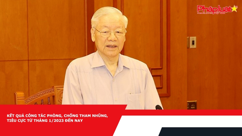 Kết quả công tác phòng, chống tham nhũng, tiêu cực từ tháng 1/2023 đến nay