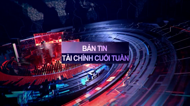 BẢN TIN TÀI CHÍNH CUỐI TUẦN
