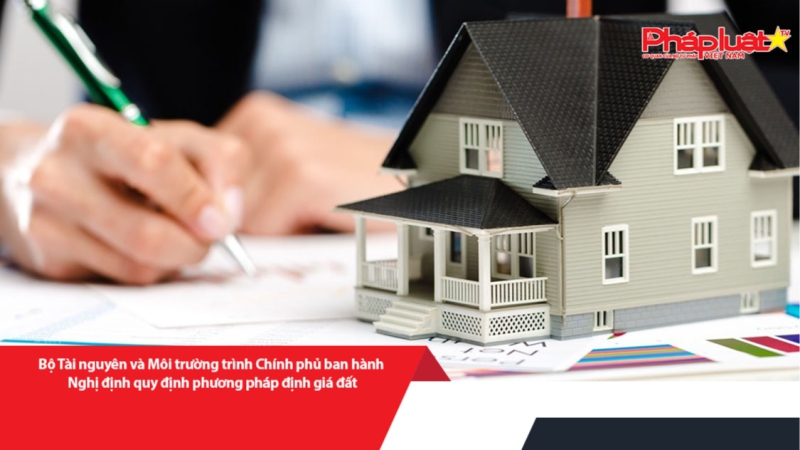 Bộ Tài nguyên - Môi trường trình Chính phủ ban hành Nghị định về phương pháp định giá đất