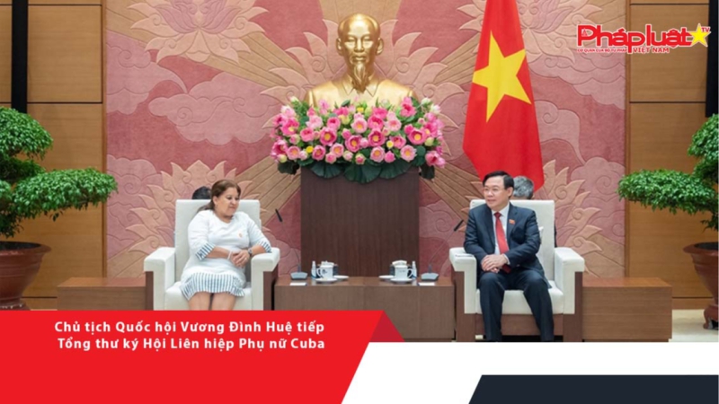 Chủ tịch Quốc hội Vương Đình Huệ tiếp Tổng thư ký Hội Liên hiệp Phụ nữ Cuba
