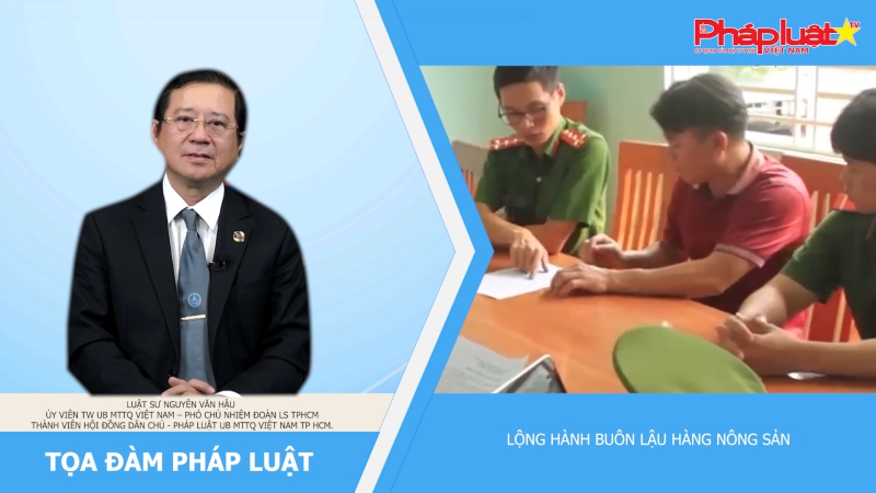 Tọa đàm pháp luật: Buôn lậu nông sản bị xử lý thế nào?