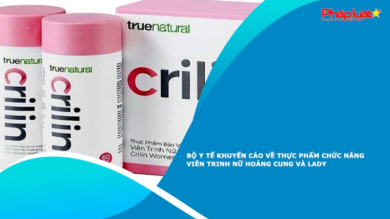 Bộ Y tế khuyến cáo về thực phẩm chức năng Viên Trinh Nữ Hoàng Cung và Lady