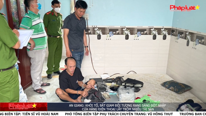 An Giang: Khởi tố, bắt giam đối tượng đột nhập cửa hàng điện thoại lấy trộm tài sản
