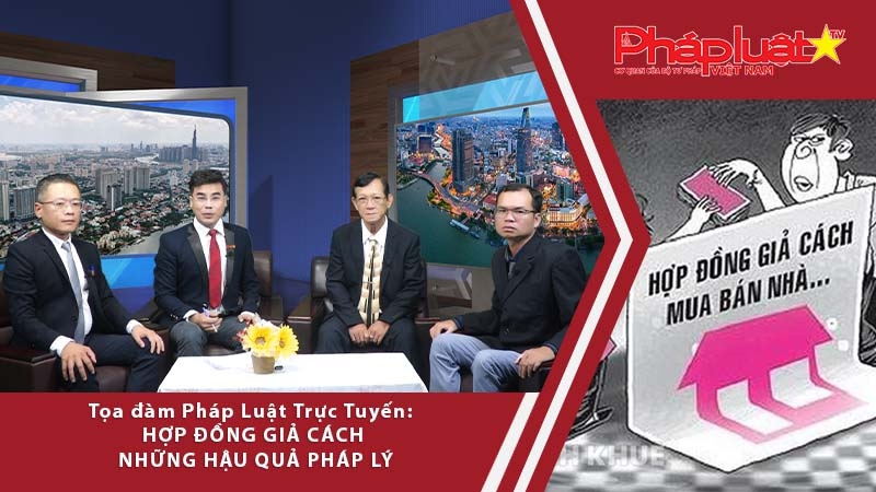 Tọa đàm pháp luật: Hợp đồng giả cách- những hậu quả pháp lý