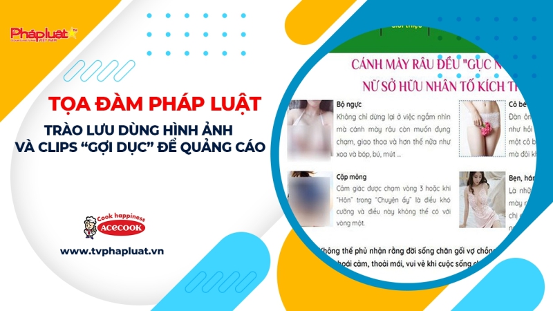 Tọa đàm pháp luật: Dùng hình ảnh và clips “gợi dục” để quảng cáo có vi phạm pháp luật?