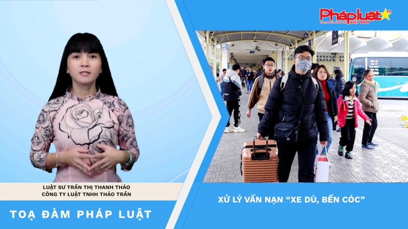 Toạ đàm Pháp Luật: Xử lý vấn nạn “xe dù, bến cóc”