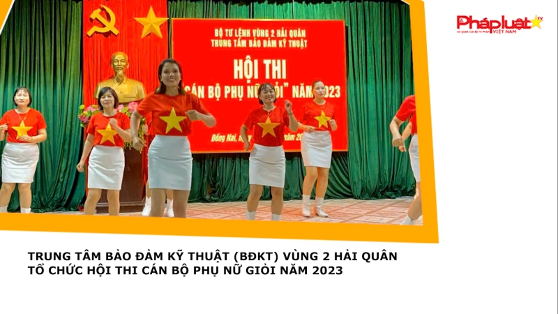 Trung tâm Bảo đảm kỹ thuật (BĐKT) Vùng 2 Hải quân tổ chức Hội thi cán bộ phụ nữ giỏi năm 2023