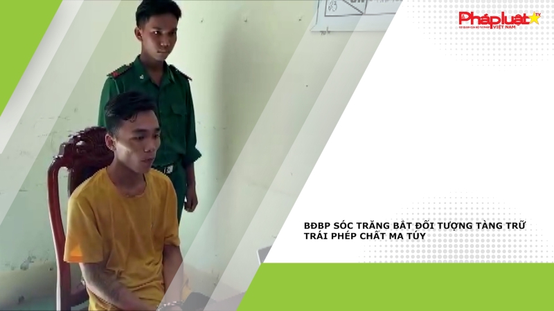 BĐBP Sóc Trăng bắt đối tượng tàng trữ trái phép chất ma túy
