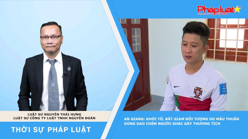 Thời sự pháp luật: Từ vụ khởi tố, bắt giam đối tượng dùng dao chém người khác gây thương tích chỉ do mâu thuẫn