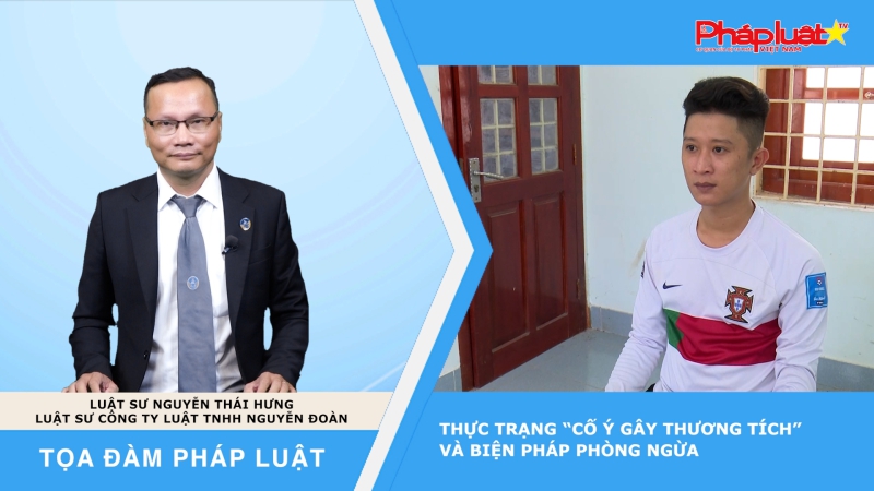 Tọa đàm Pháp Luật: Thực trạng “Cố ý gây thương tích” và biện pháp phòng ngừa