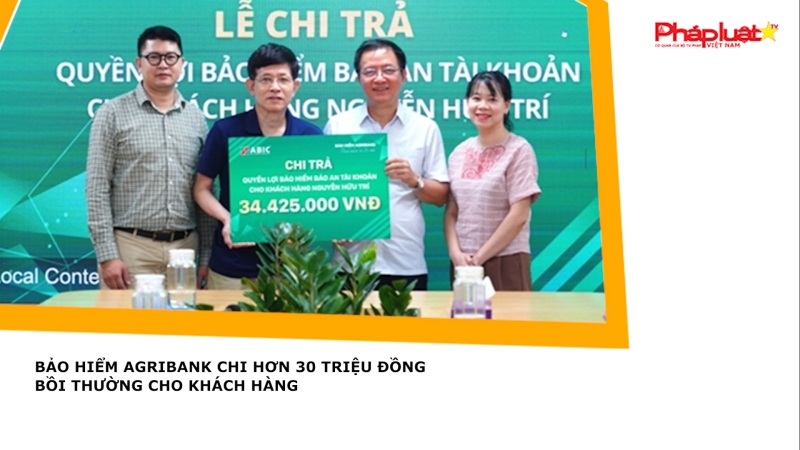Bảo hiểm Agribank chi hơn 30 triệu đồng bồi thường cho khách hàng