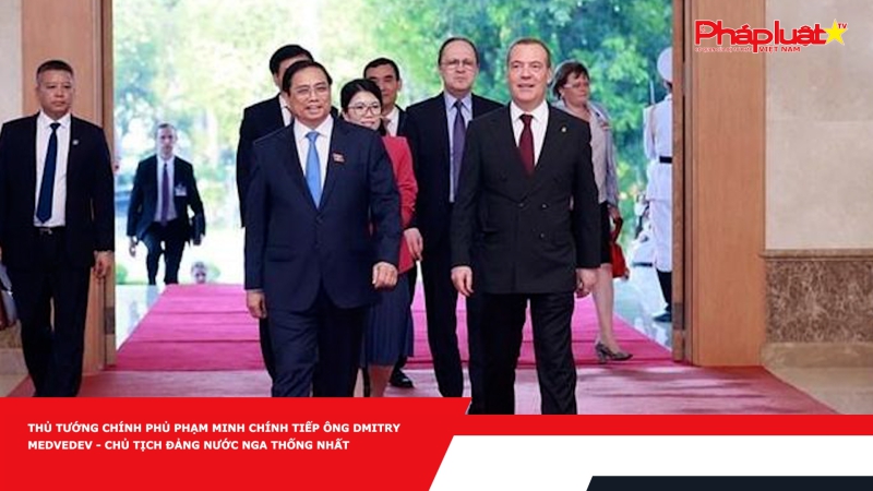 Thủ tướng Chính phủ Phạm Minh Chính tiếp ông Dmitry Medvedev - Chủ tịch Đảng Nước Nga Thống nhất