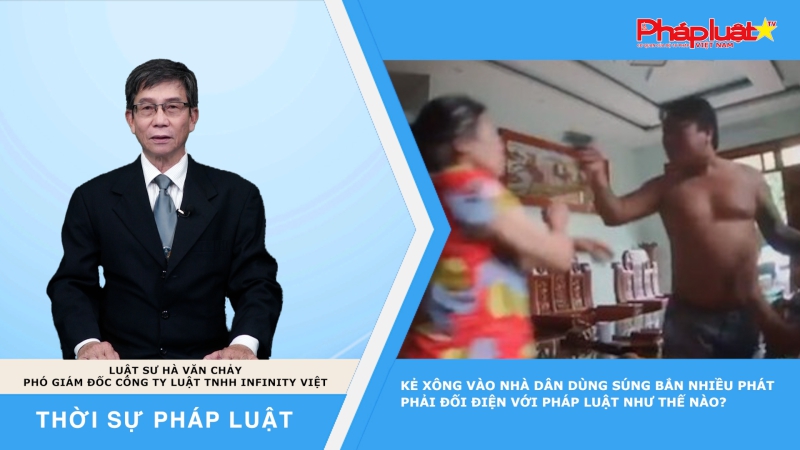 Thời sự Pháp Luật: Kẻ xông vào nhà dân dùng súng bắn nhiều phát phải đối điện với pháp luật như thế nào?