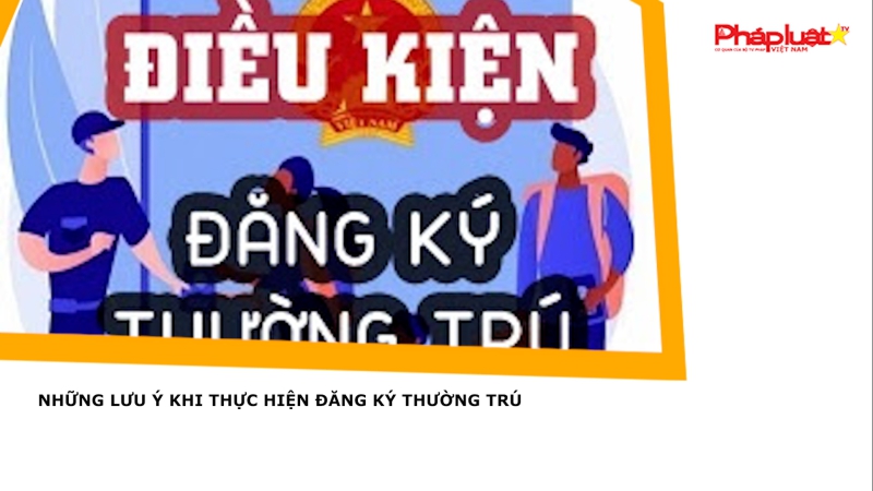 Những lưu ý khi thực hiện đăng ký thường trú