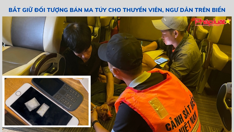 Bắt giữ đối tượng bán ma túy cho thuyền viên, ngư dân trên biển