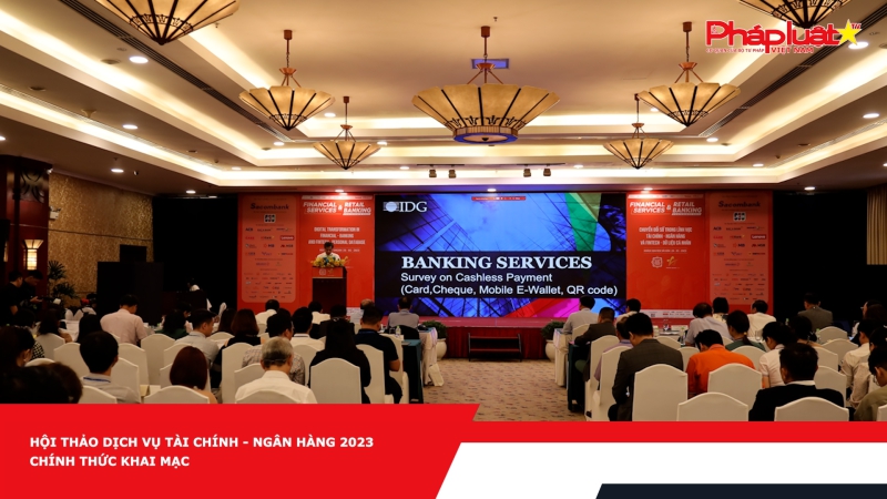 Hội thảo Dịch vụ Tài chính - Ngân hàng 2023 chính thức khai mạc