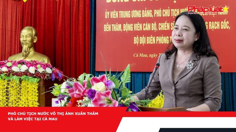 Phó Chủ tịch nước Võ Thị Ánh Xuân thăm và làm việc tại Cà Mau