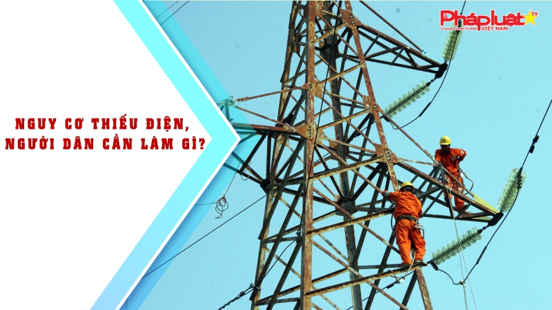 Nguy cơ thiếu điện mùa nắng nóng, người dân cần làm gì?