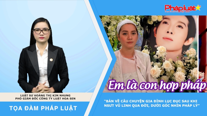 Tọa đàm Pháp Luật: “Bàn về câu chuyện gia đình lục đục sau khi NSƯT Vũ Linh qua đời, dưới góc nhìn pháp lý”