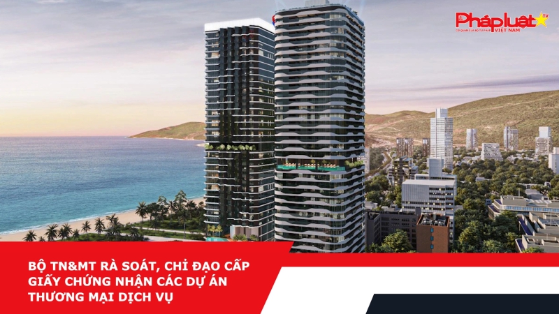 Bộ TN&MT rà soát, chỉ đạo cấp Giấy chứng nhận các dự án thương mại dịch vụ