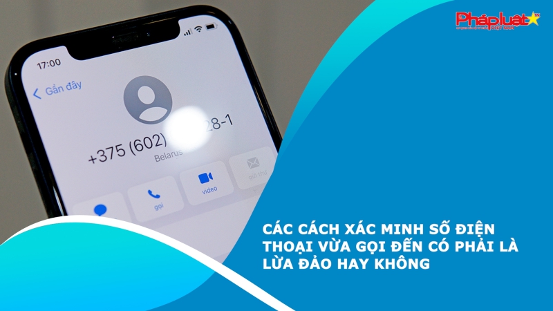 Các cách xác minh số điện thoại vừa gọi đến có phải là lừa đảo hay không