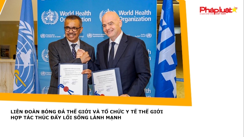 Liên đoàn Bóng đá thế giới và Tổ chức Y tế thế giới hợp tác thúc đẩy lối sống lành mạnh