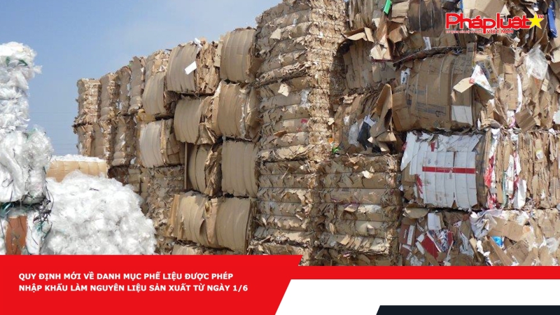 Quy định mới về Danh mục phế liệu được phép nhập khẩu làm nguyên liệu sản xuất từ ngày 1/6