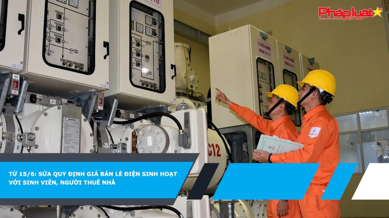 Từ 15/6: Sửa quy định giá bán lẻ điện sinh hoạt với sinh viên, người thuê nhà