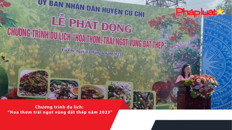 Chương trình du lịch: ''Hoa thơm trái ngọt vùng đất thép năm 2023''