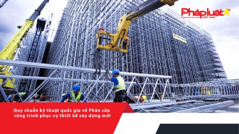 Quy chuẩn kỹ thuật quốc gia về Phân cấp công trình phục vụ thiết kế xây dựng mới