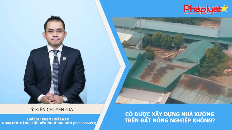 Có được xây dựng nhà xưởng trên đất nông nghiệp không?