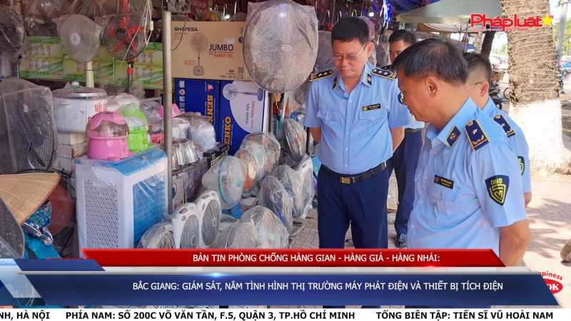 BẢN TIN PHÒNG CHỐNG HÀNG GIAN - HÀNG GIẢ - HÀNG NHÁI: Bắc Giang: Giám sát, nắm tình hình thị trường máy phát điện và thiết bị tích điện