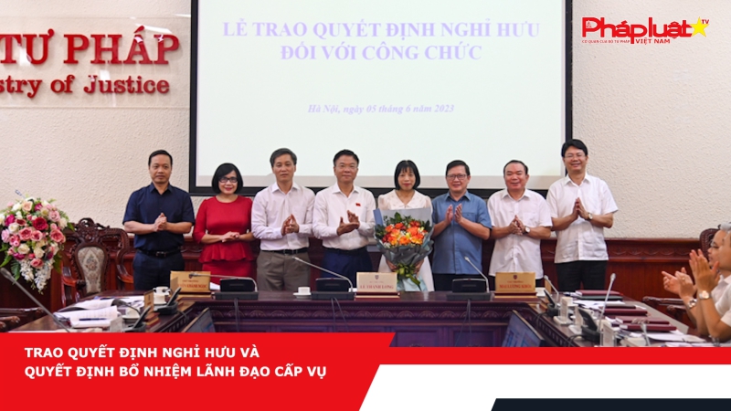 Trao Quyết định nghỉ hưu và Quyết định bổ nhiệm lãnh đạo cấp Vụ