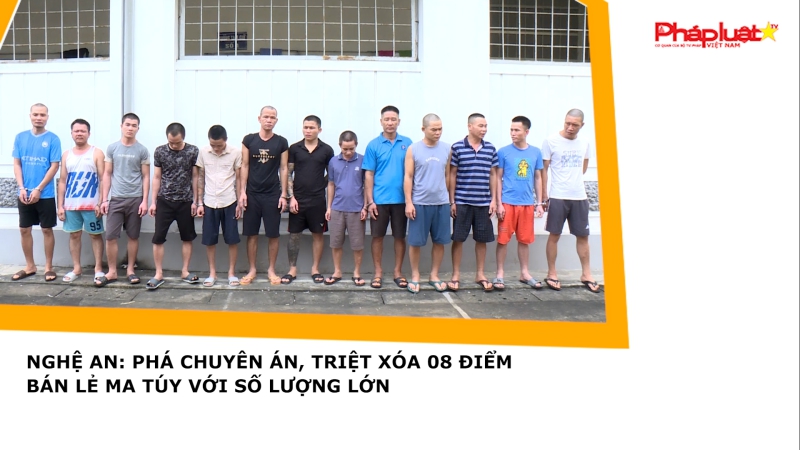 Nghệ An: Phá chuyên án, triệt xóa 08 điểm bán lẻ ma túy với số lượng lớn