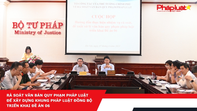 Rà soát văn bản quy phạm pháp luật để xây dựng khung pháp luật đồng bộ triển khai Đề án 06
