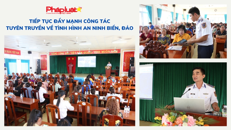 Tiếp tục đẩy mạnh công tác tuyên truyền về tình hình an ninh biển, đảo