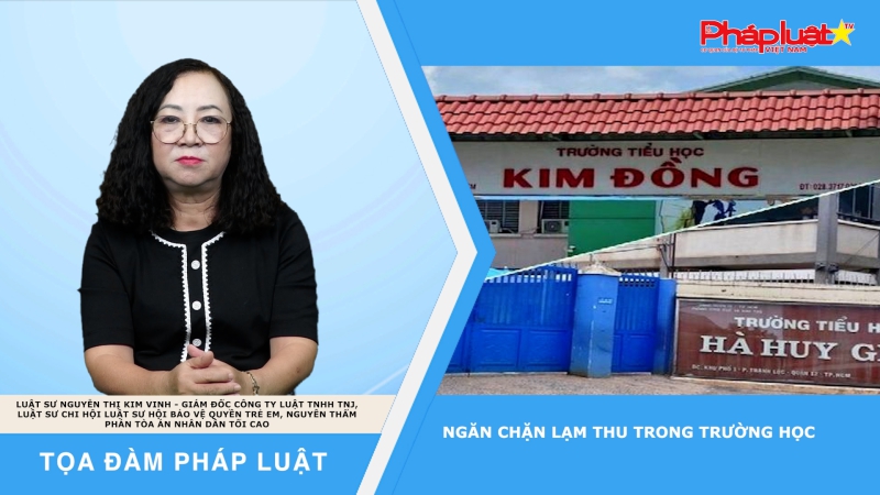 Tọa đàm Pháp Luật: Ngăn chặn lạm thu trong trường học