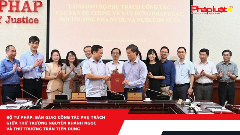 Bộ Tư Pháp: Bàn giao công tác phụ trách giữa Thứ trưởng Nguyễn Khánh Ngọc và Thứ trưởng Trần Tiến Dũng