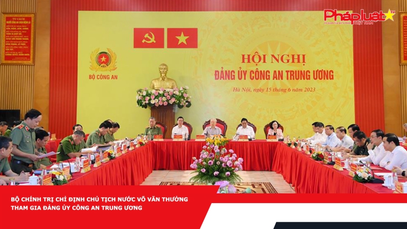 Bộ Chính trị chỉ định Chủ tịch nước Võ Văn Thưởng tham gia Đảng ủy Công an Trung ương