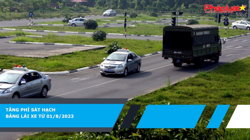 Tăng phí sát hạch bằng lái xe từ 01/8/2023