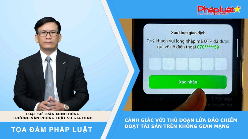 Tọa đàm Pháp luật: Cảnh giác với thủ đoạn lừa đảo chiếm đoạt tài sản trên không gian mạng
